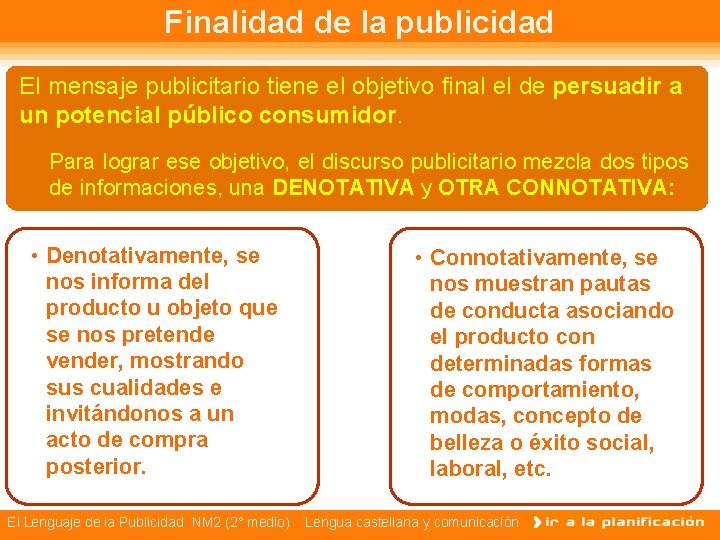 Finalidad de la publicidad El mensaje publicitario tiene el objetivo final el de persuadir