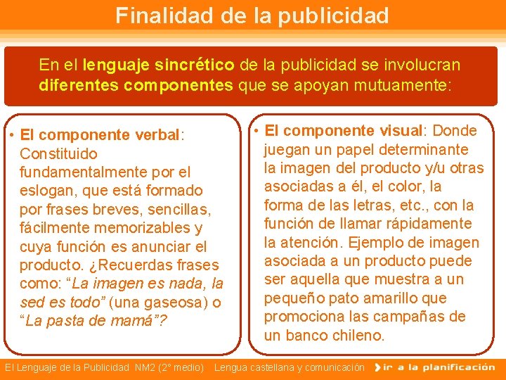 Finalidad de la publicidad En el lenguaje sincrético de la publicidad se involucran diferentes