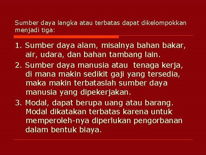 Sumber daya langka atau terbatas dapat dikelompokkan menjadi tiga: 1. Sumber daya alam, misalnya