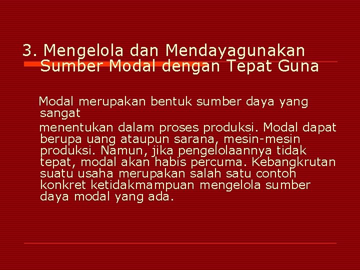 3. Mengelola dan Mendayagunakan Sumber Modal dengan Tepat Guna Modal merupakan bentuk sumber daya