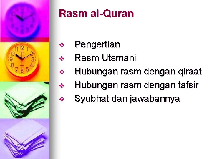 Rasm al-Quran v v v Pengertian Rasm Utsmani Hubungan rasm dengan qiraat Hubungan rasm