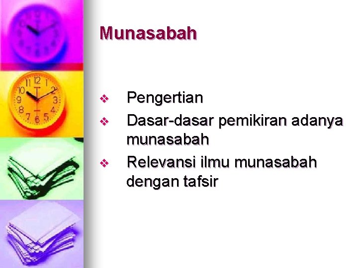 Munasabah v v v Pengertian Dasar-dasar pemikiran adanya munasabah Relevansi ilmu munasabah dengan tafsir