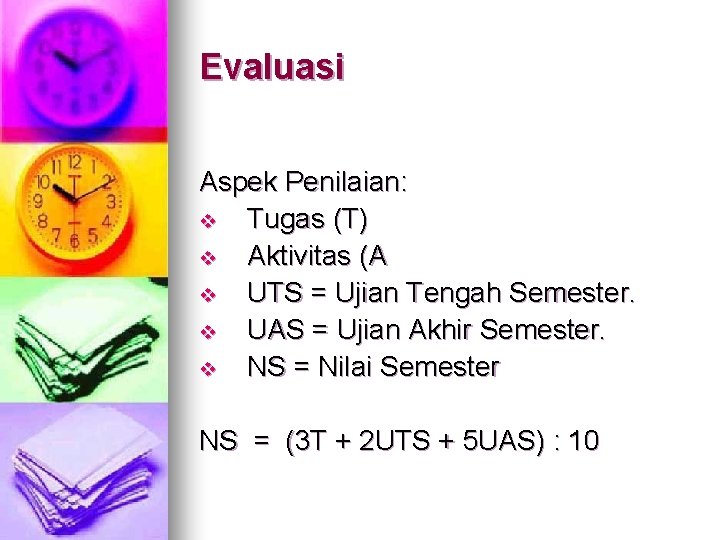 Evaluasi Aspek Penilaian: v Tugas (T) v Aktivitas (A v UTS = Ujian Tengah