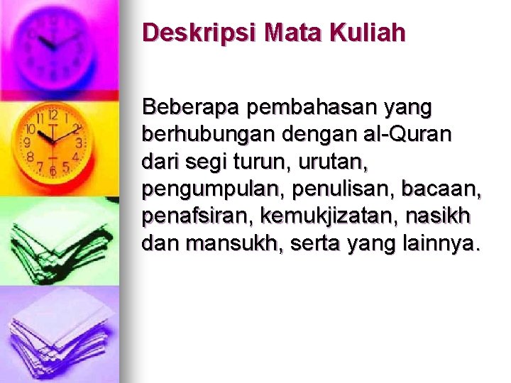 Deskripsi Mata Kuliah Beberapa pembahasan yang berhubungan dengan al-Quran dari segi turun, urutan, pengumpulan,