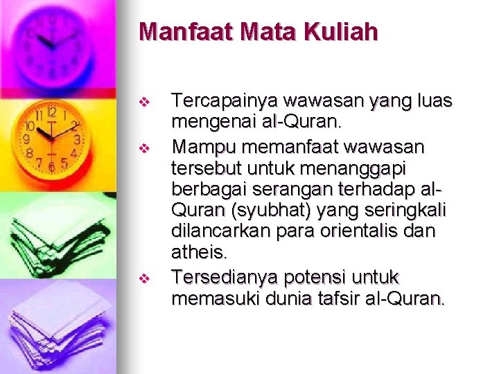 Manfaat Mata Kuliah v v v Tercapainya wawasan yang luas mengenai al-Quran. Mampu memanfaat