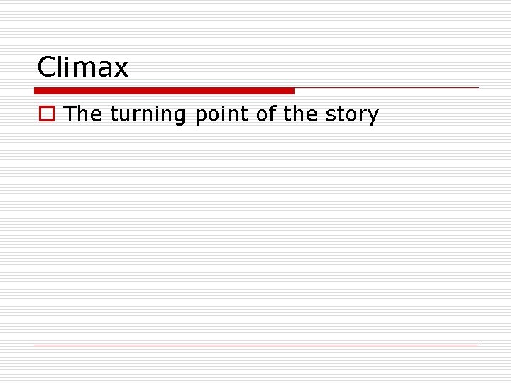 Climax o The turning point of the story 