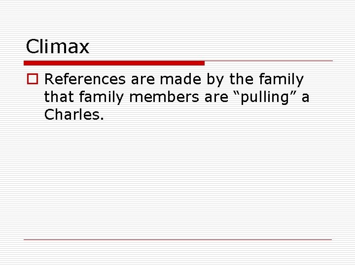 Climax o References are made by the family that family members are “pulling” a