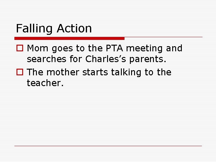 Falling Action o Mom goes to the PTA meeting and searches for Charles’s parents.