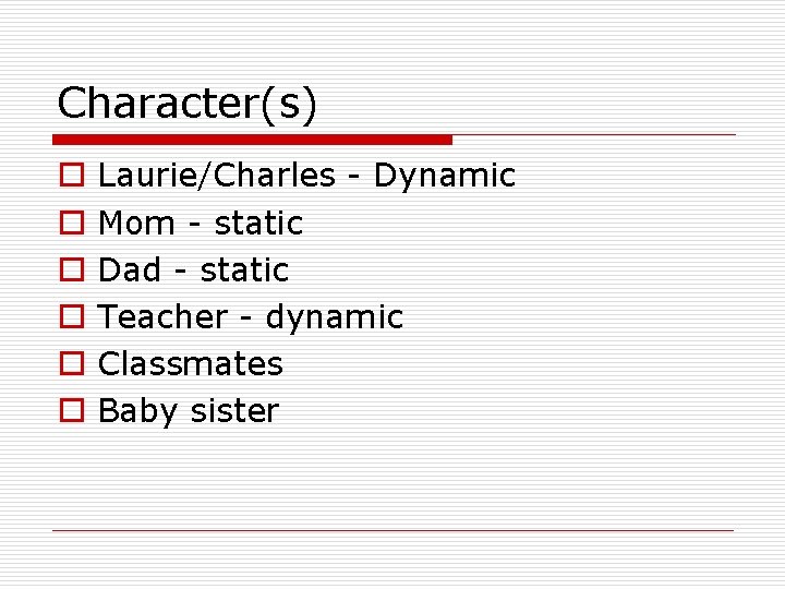 Character(s) o o o Laurie/Charles - Dynamic Mom - static Dad - static Teacher