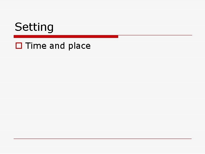 Setting o Time and place Setting o Time and place