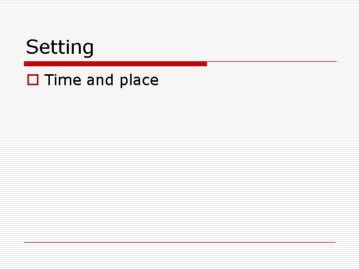 Setting o Time and place 