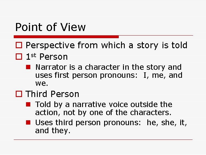 Point of View o Perspective from which a story is told o 1 st