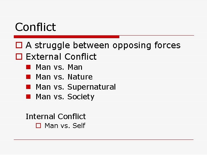 Conflict o A struggle between opposing forces o External Conflict n n Man Man