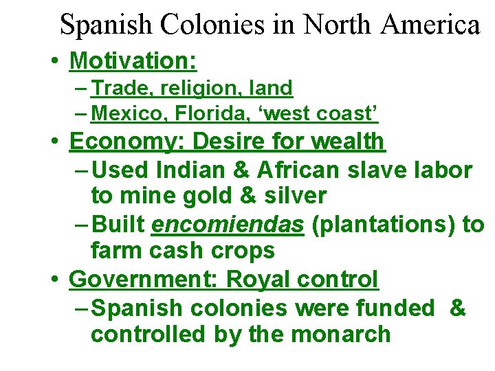 Spanish Colonies in North America • Motivation: – Trade, religion, land – Mexico, Florida,