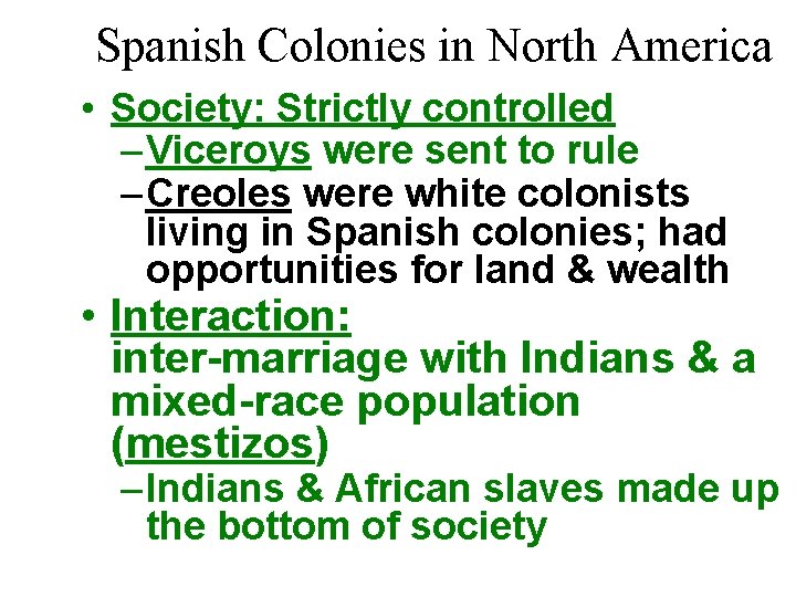 Spanish Colonies in North America • Society: Strictly controlled – Viceroys were sent to