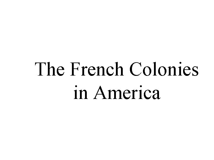 The French Colonies in America 