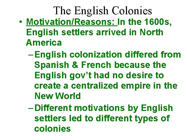 The English Colonies • Motivation/Reasons: In the 1600 s, English settlers arrived in North