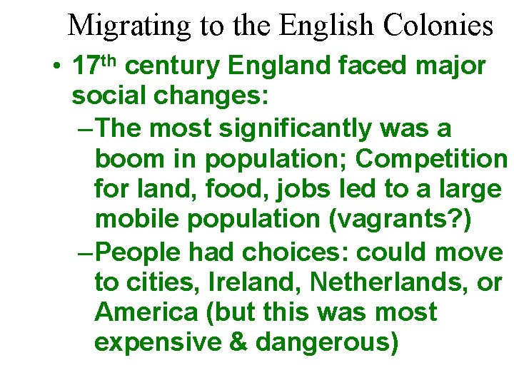 Migrating to the English Colonies • 17 th century England faced major social changes: