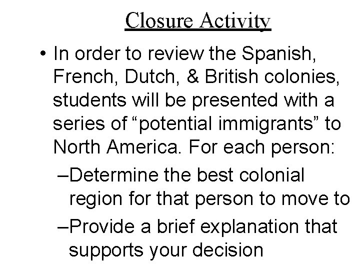 Closure Activity • In order to review the Spanish, French, Dutch, & British colonies,