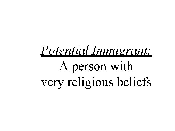 Potential Immigrant: A person with very religious beliefs 