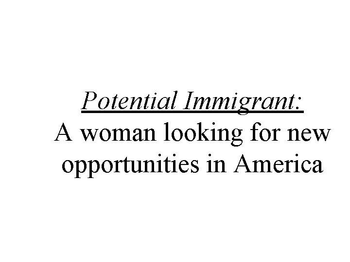 Potential Immigrant: A woman looking for new opportunities in America 