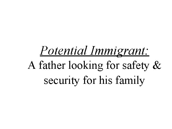 Potential Immigrant: A father looking for safety & security for his family 