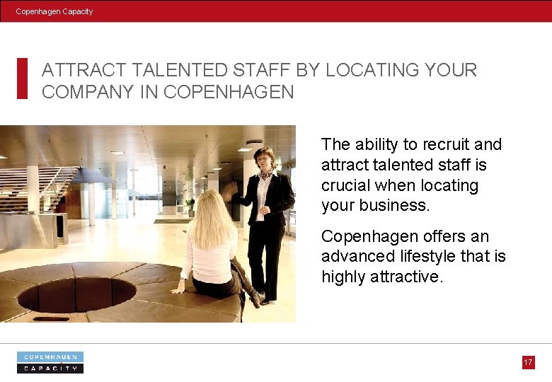 Copenhagen Capacity ATTRACT TALENTED STAFF BY LOCATING YOUR COMPANY IN COPENHAGEN The ability to