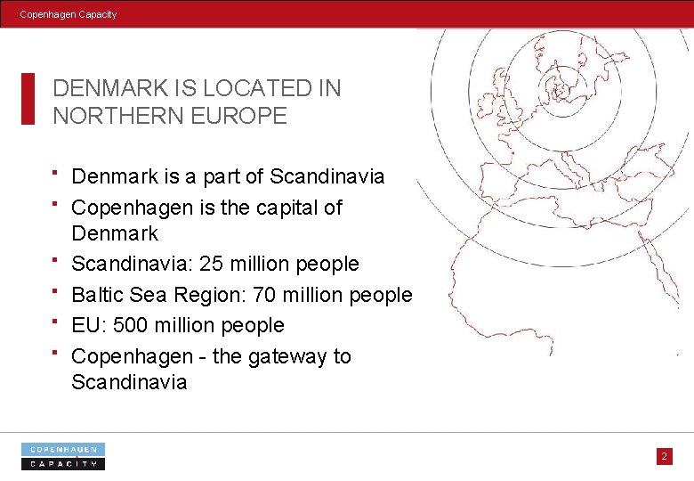Copenhagen Capacity DENMARK IS LOCATED IN NORTHERN EUROPE Denmark is a part of Scandinavia
