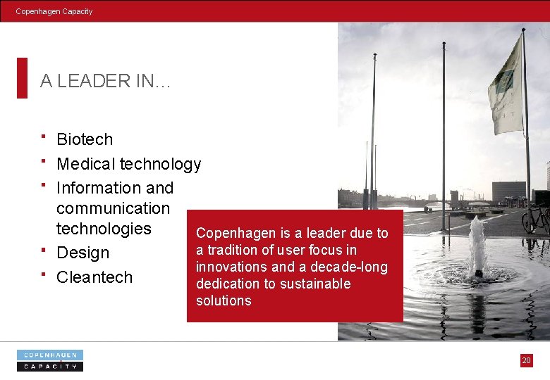 Copenhagen Capacity A LEADER IN… Biotech Medical technology Information and communication technologies Copenhagen is