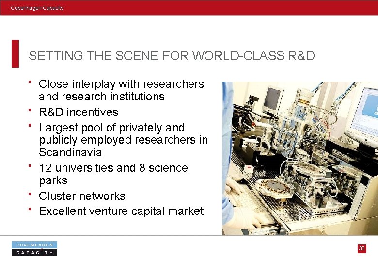Copenhagen Capacity SETTING THE SCENE FOR WORLD-CLASS R&D Close interplay with researchers and research