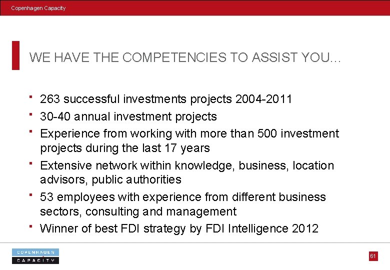 Copenhagen Capacity WE HAVE THE COMPETENCIES TO ASSIST YOU… 263 successful investments projects 2004