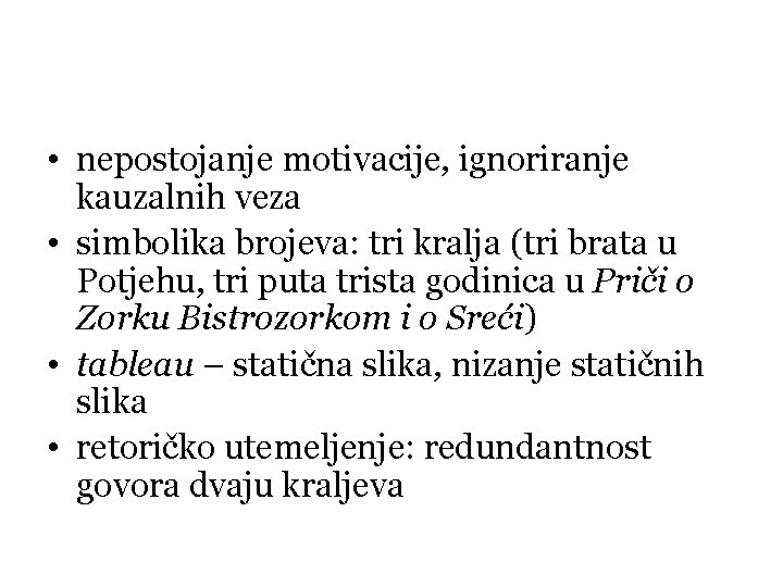  • nepostojanje motivacije, ignoriranje kauzalnih veza • simbolika brojeva: tri kralja (tri brata