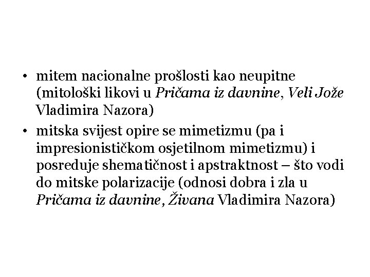  • mitem nacionalne prošlosti kao neupitne (mitološki likovi u Pričama iz davnine, Veli