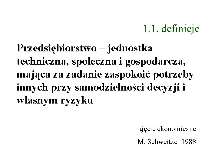 1. 1. definicje Przedsiębiorstwo – jednostka techniczna, społeczna i gospodarcza, mająca za zadanie zaspokoić