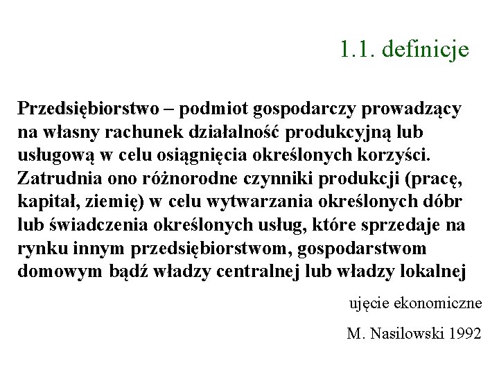 1. 1. definicje Przedsiębiorstwo – podmiot gospodarczy prowadzący na własny rachunek działalność produkcyjną lub