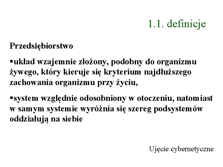 1. 1. definicje Przedsiębiorstwo układ wzajemnie złożony, podobny do organizmu żywego, który kieruje się