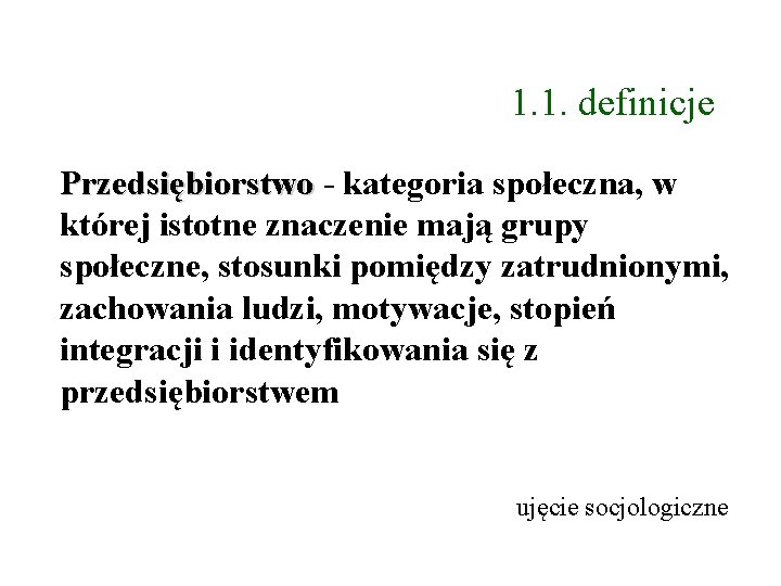 1. 1. definicje Przedsiębiorstwo - kategoria społeczna, w której istotne znaczenie mają grupy społeczne,