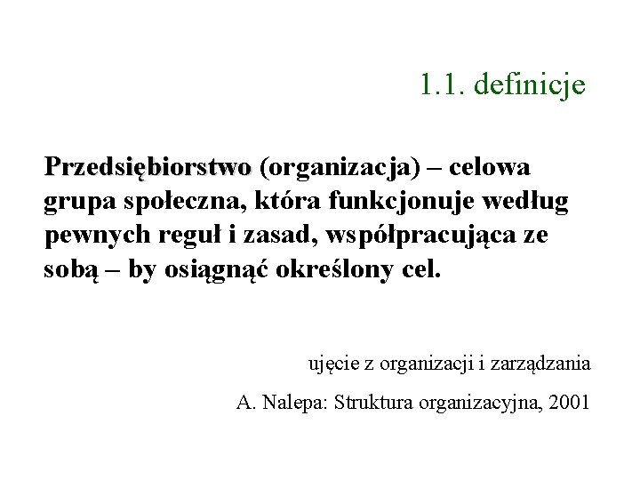 1. 1. definicje Przedsiębiorstwo (organizacja) – celowa grupa społeczna, która funkcjonuje według pewnych reguł