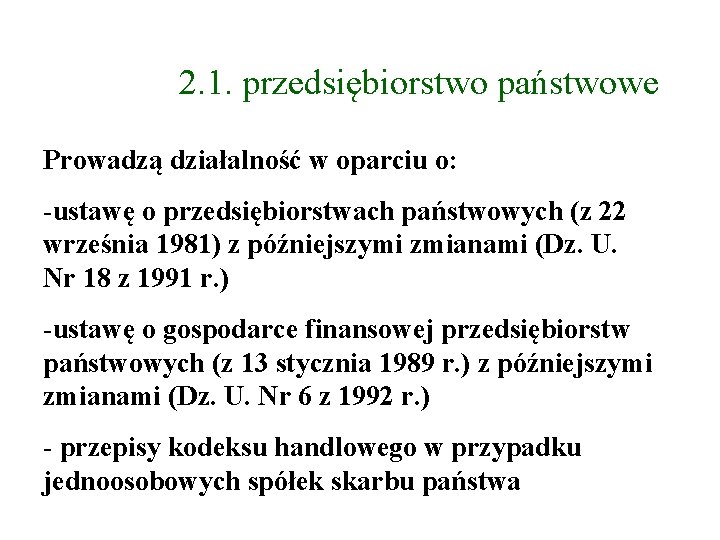 2. 1. przedsiębiorstwo państwowe Prowadzą działalność w oparciu o: -ustawę o przedsiębiorstwach państwowych (z