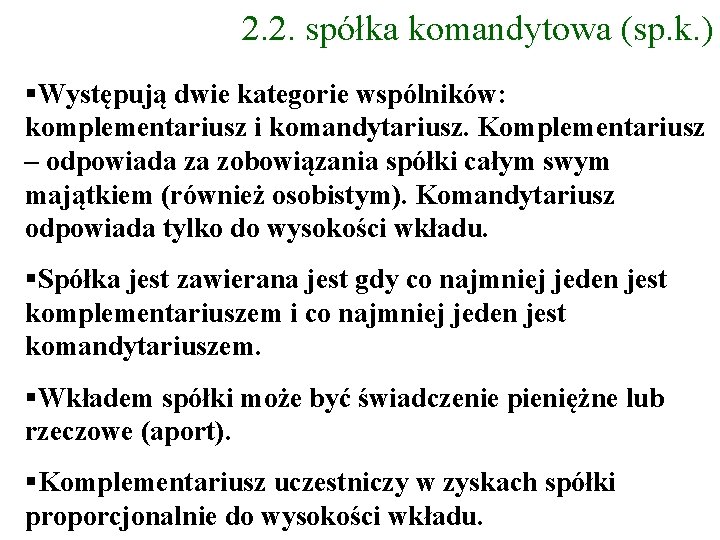 2. 2. spółka komandytowa (sp. k. ) Występują dwie kategorie wspólników: komplementariusz i komandytariusz.