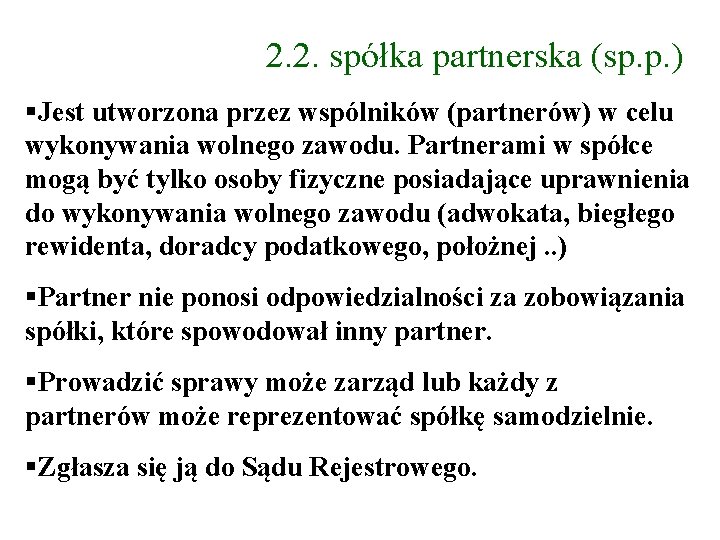 2. 2. spółka partnerska (sp. p. ) Jest utworzona przez wspólników (partnerów) w celu