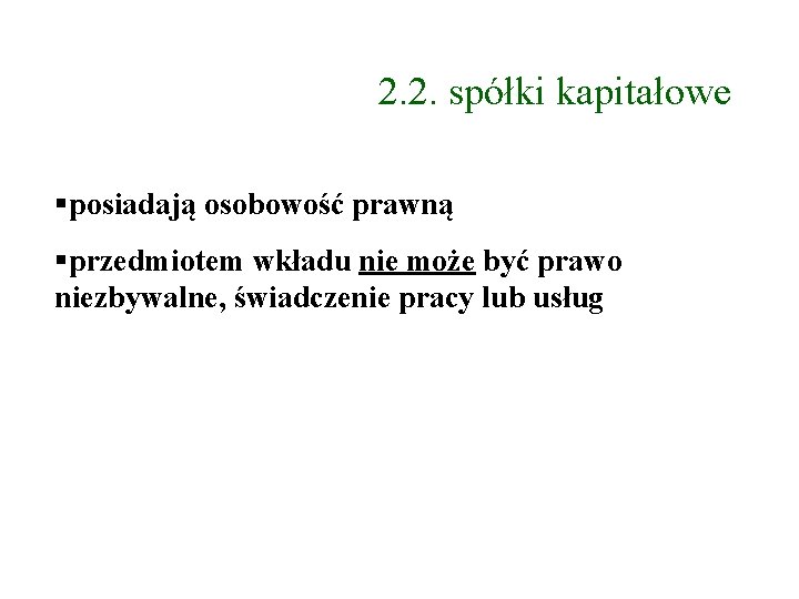 2. 2. spółki kapitałowe posiadają osobowość prawną przedmiotem wkładu nie może być prawo niezbywalne,