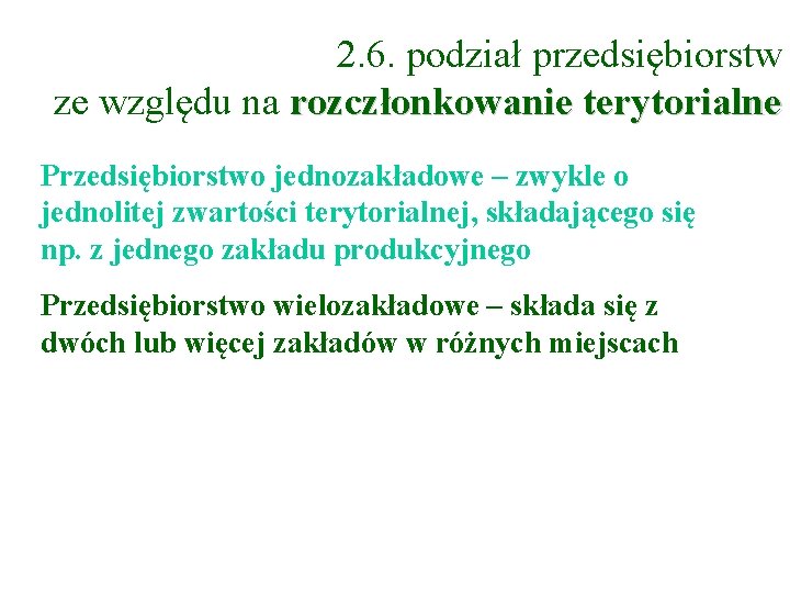 2. 6. podział przedsiębiorstw ze względu na rozczłonkowanie terytorialne Przedsiębiorstwo jednozakładowe – zwykle o