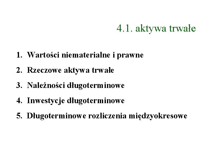 4. 1. aktywa trwałe 1. Wartości niematerialne i prawne 2. Rzeczowe aktywa trwałe 3.