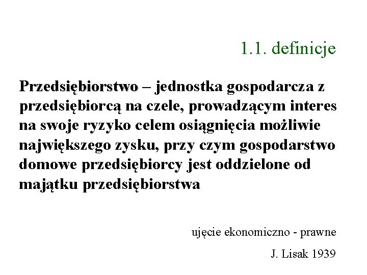 1. 1. definicje Przedsiębiorstwo – jednostka gospodarcza z przedsiębiorcą na czele, prowadzącym interes na