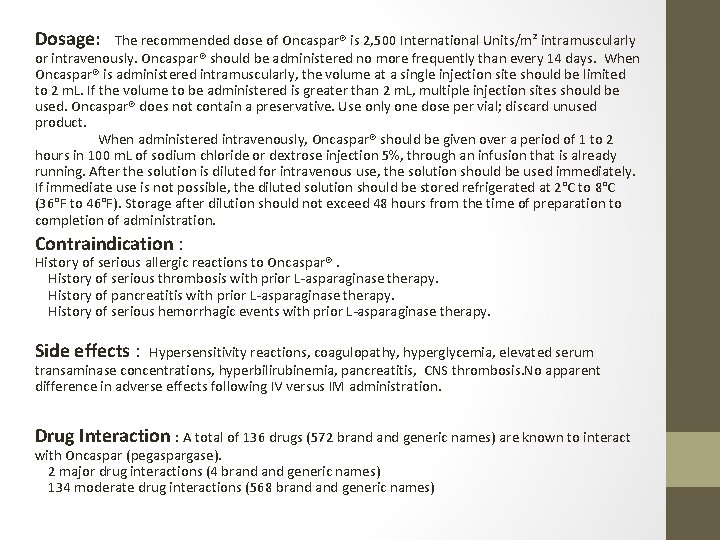 Dosage: The recommended dose of Oncaspar® is 2, 500 International Units/m² intramuscularly or intravenously.