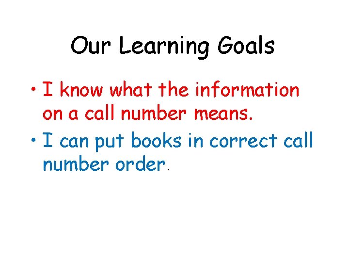 Our Learning Goals • I know what the information on a call number means.