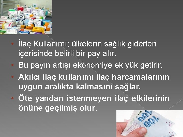  • İlaç Kullanımı; ülkelerin sağlık giderleri içerisinde belirli bir pay alır. • Bu