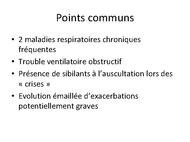 Points communs • 2 maladies respiratoires chroniques fréquentes • Trouble ventilatoire obstructif • Présence