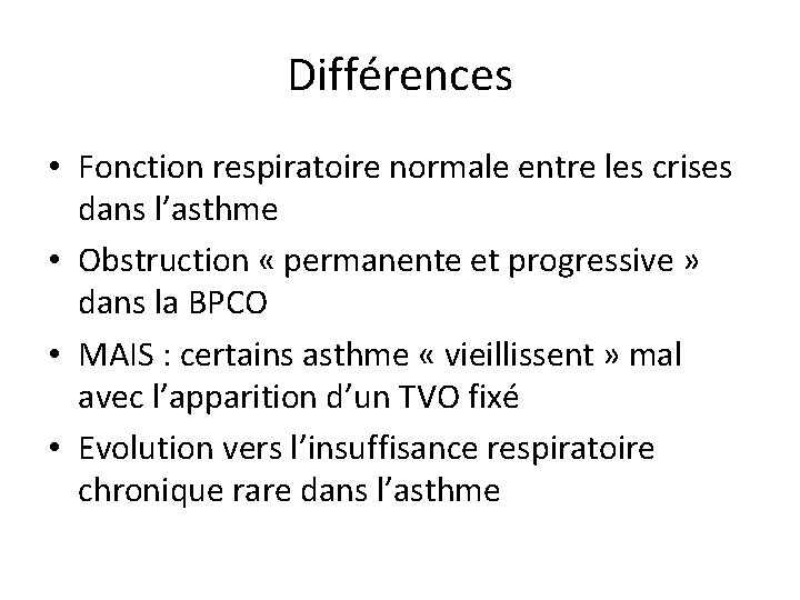 Différences • Fonction respiratoire normale entre les crises dans l’asthme • Obstruction « permanente